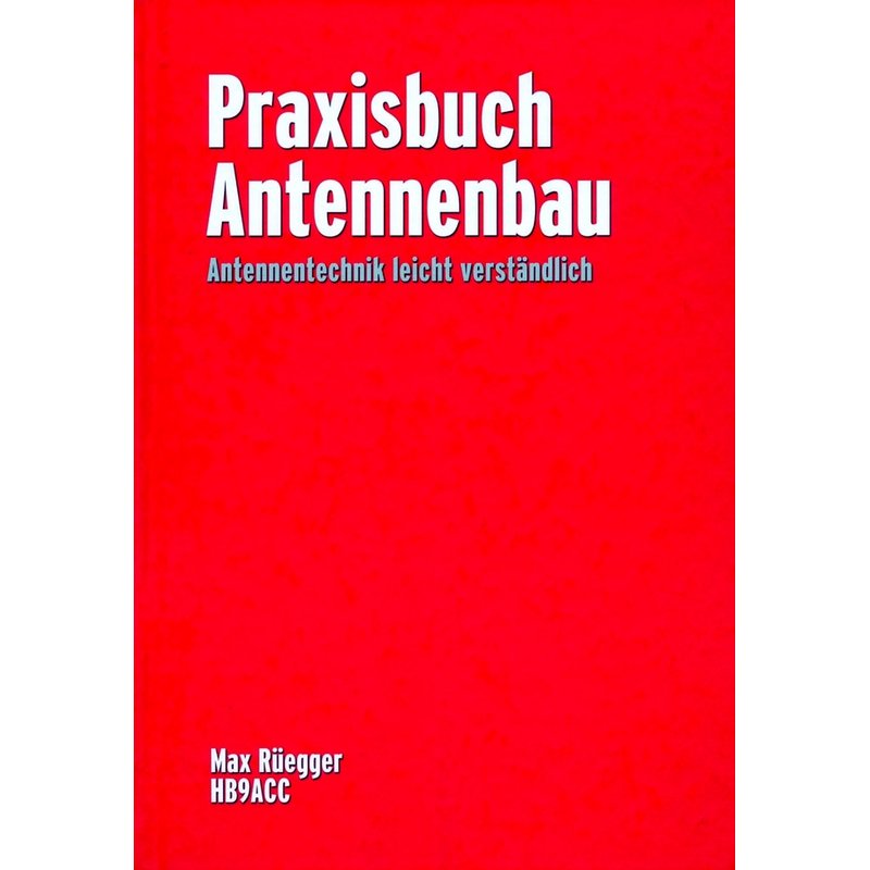 Max Rüegger HB9ACC: Praxisbuch Antennenbau